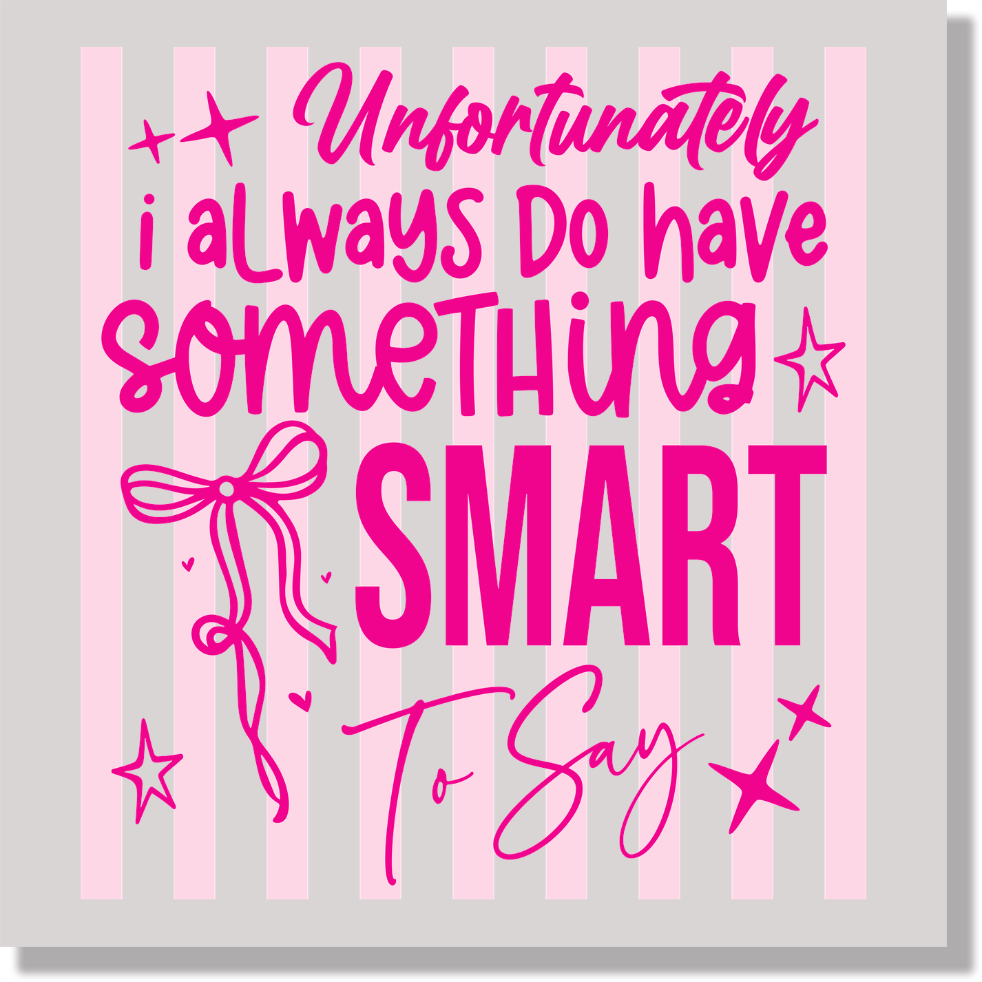 Unfortunatley I Always Do Have Something Smart To Say Preppy Striped Funny DTF Transfer