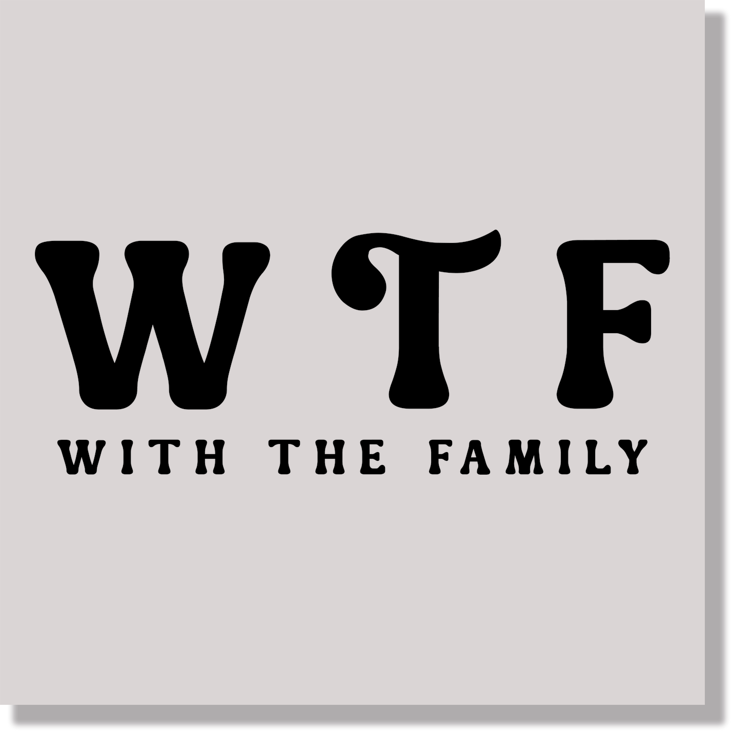 WTF With The Family Funny DTF Transfer