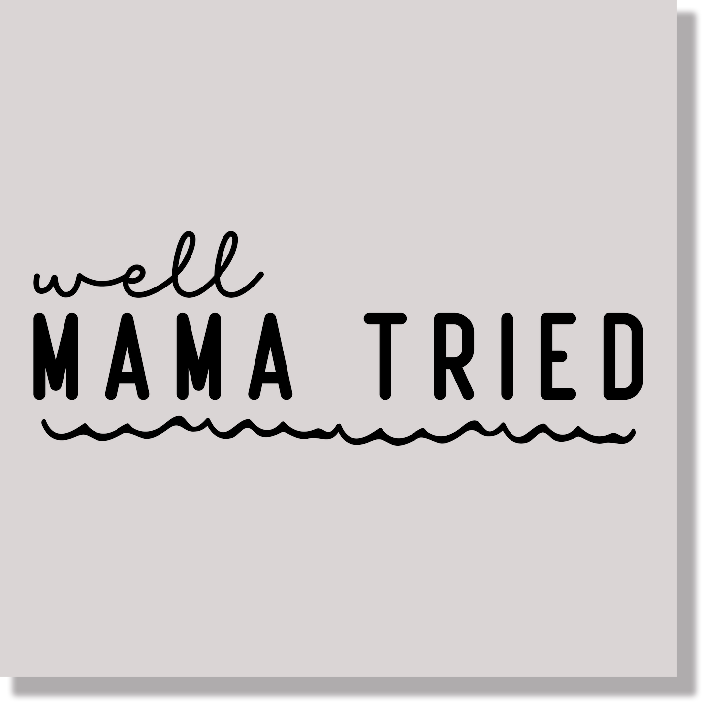 Well Mama Tried Funny Mothers Day DTF Transfer