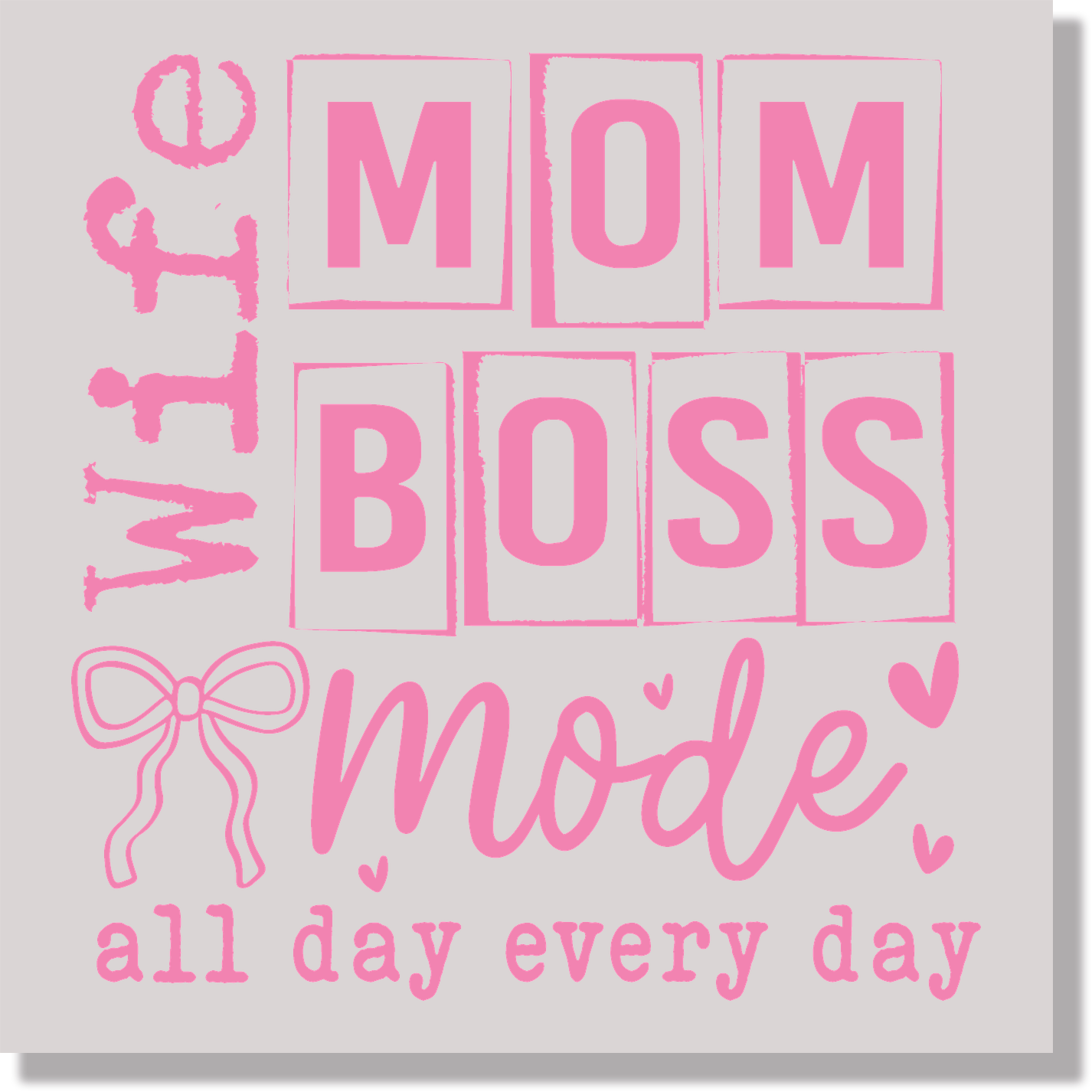 Wife Mom Boss Mode All Day Everyday Pink Text DTF Transfer