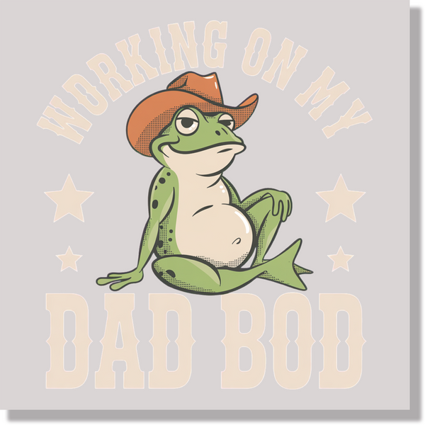 Working On My Dad Bod DTF Transfer