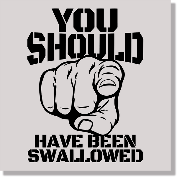 You Should Have Been Swallowed Funny DTF Transfer