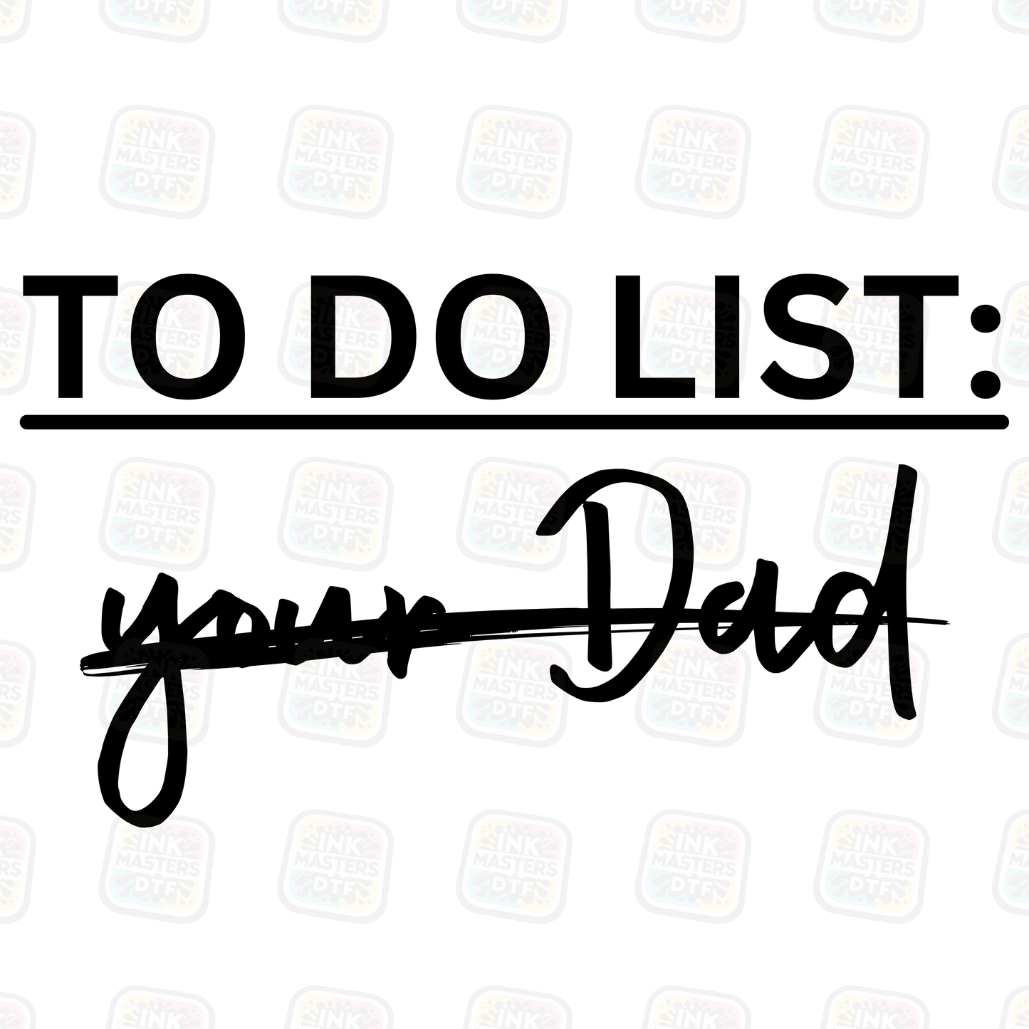 To Do List Your Dad DTF Transfer - Ink Masters DTF