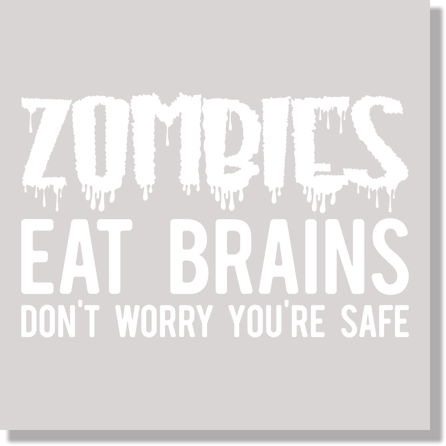 Zombies Eat Brains Don't Worry You're Safe DTF Transfer