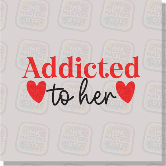 Addicted To Her DTF Transfer - Ink Masters DTF