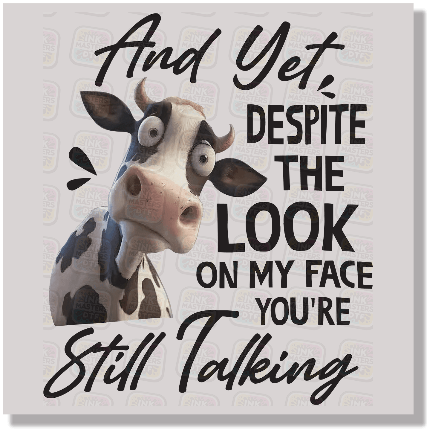 And Yet Your Still Talking DTF Transfer - Ink Masters DTF