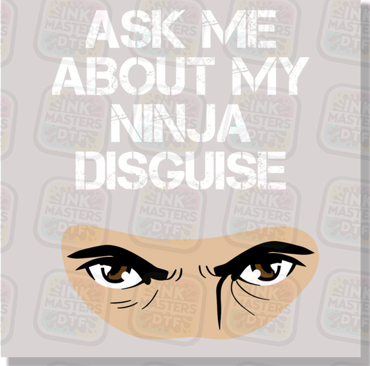 Ask Me About My Ninja Disguise DTF Transfer - Ink Masters DTF