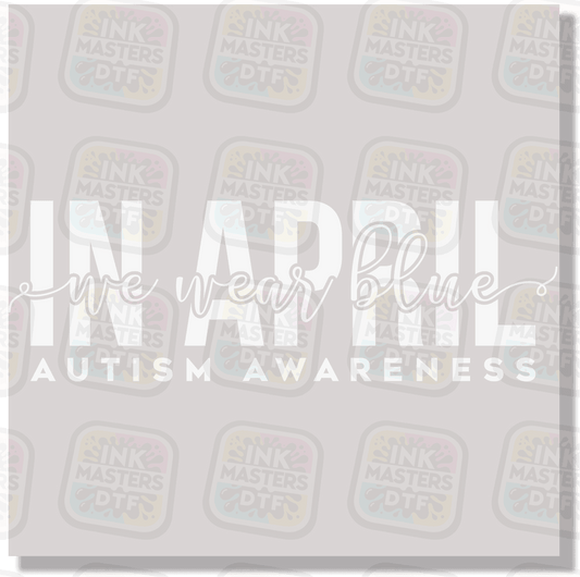 In April We Wear Blue DTF Transfer - Ink Masters DTF