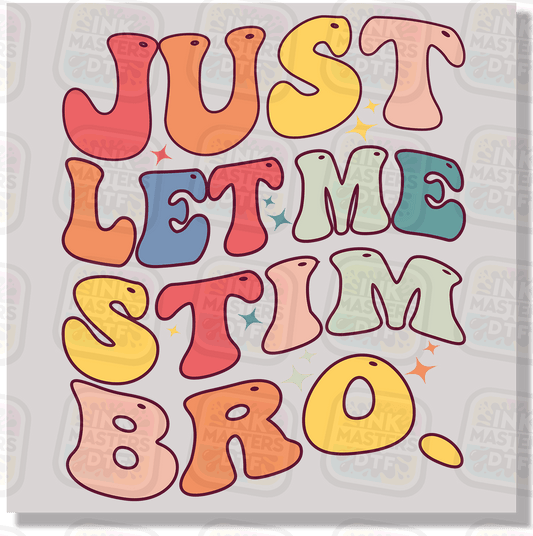 Just Let Me Stim Bro DTF Transfer - Ink Masters DTF
