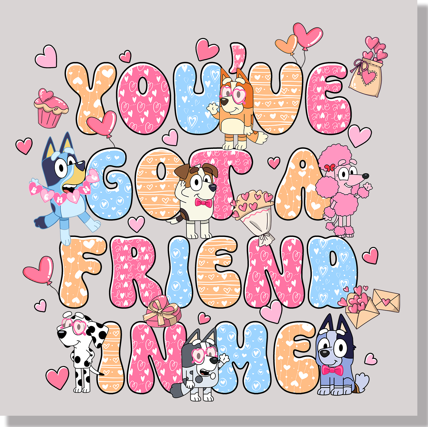 You've Got A Friend In Me Bluey Valentine's Day DTF Transfer - Ink Masters DTF