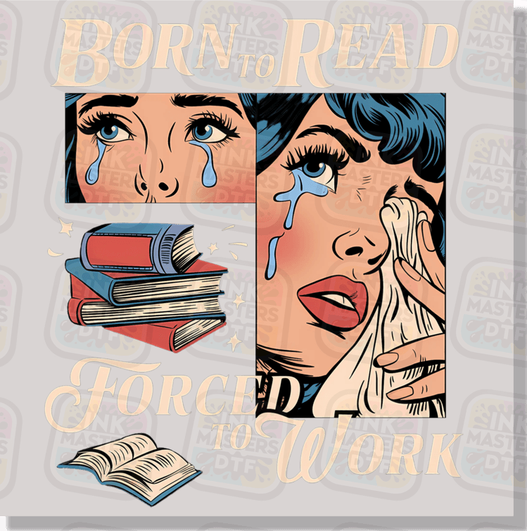 Born To Read Forced To Go To Work DTF Transfer