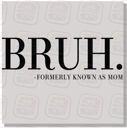 Bruh Formely Known As Mom DTF Transfer - Ink Masters DTF