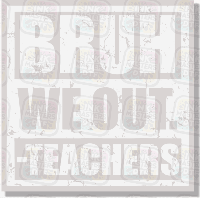 Bruh We Out -Teachers DTF Transfer - Ink Masters DTF
