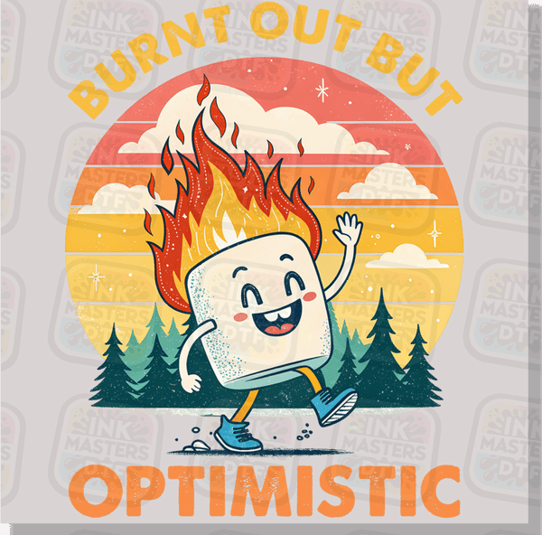Burnt Out But Optimistic DTF Transfer - Ink Masters DTF