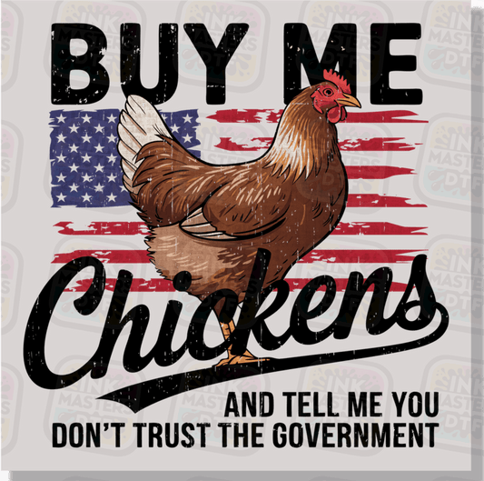 Buy Me Chickens And Tell Me You Don't Trust The Government DTF Transfer - Ink Masters DTF
