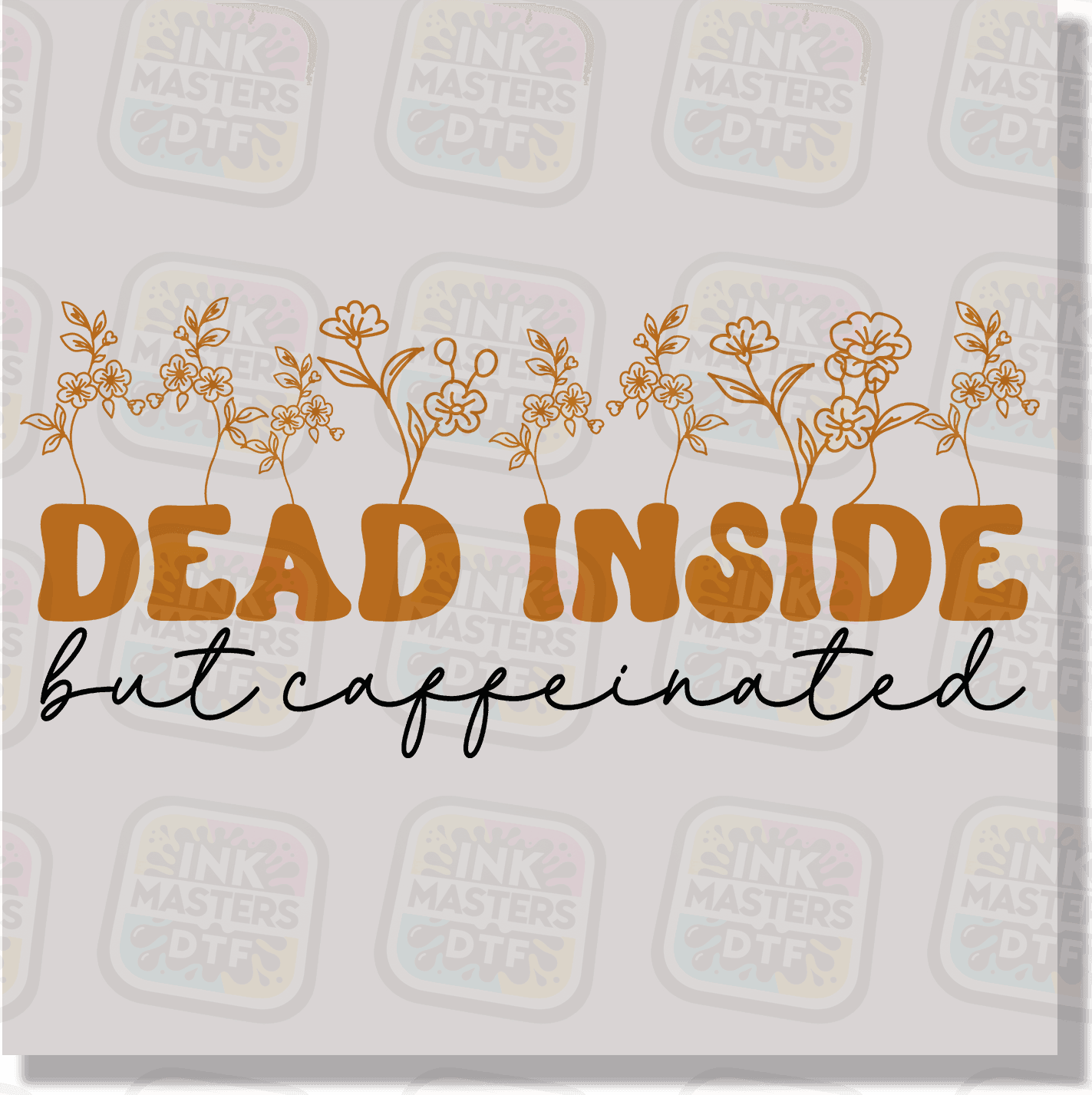 Dead Inside But Caffeinated DTF Transfer - Ink Masters DTF