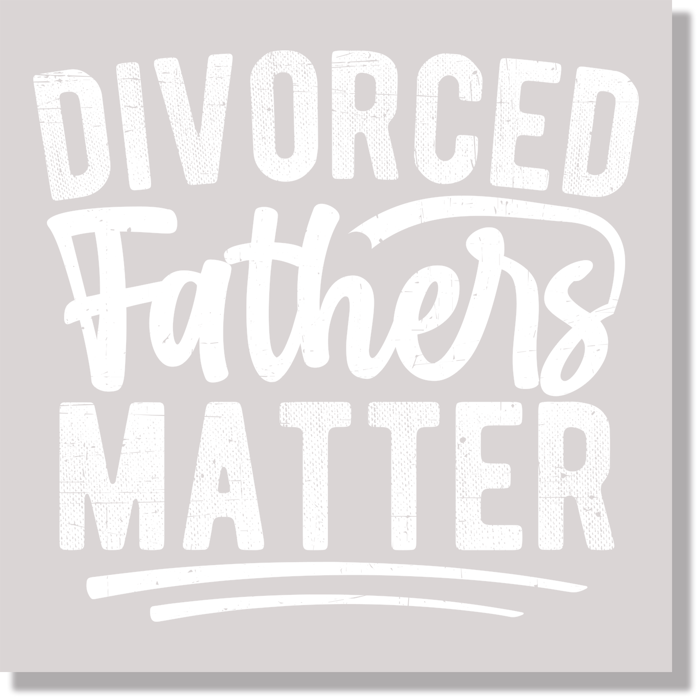 divorced fathers matter white text fathers day DTF Transfer