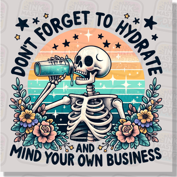 Don't Forget To Hydrate And Mind Your Business DTF Transfer - Ink Masters DTF