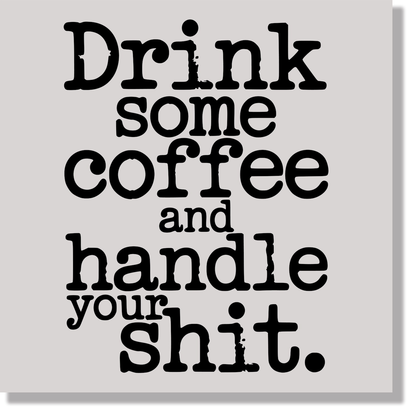 drink some coffee and handle your shit funny DTF Transfer