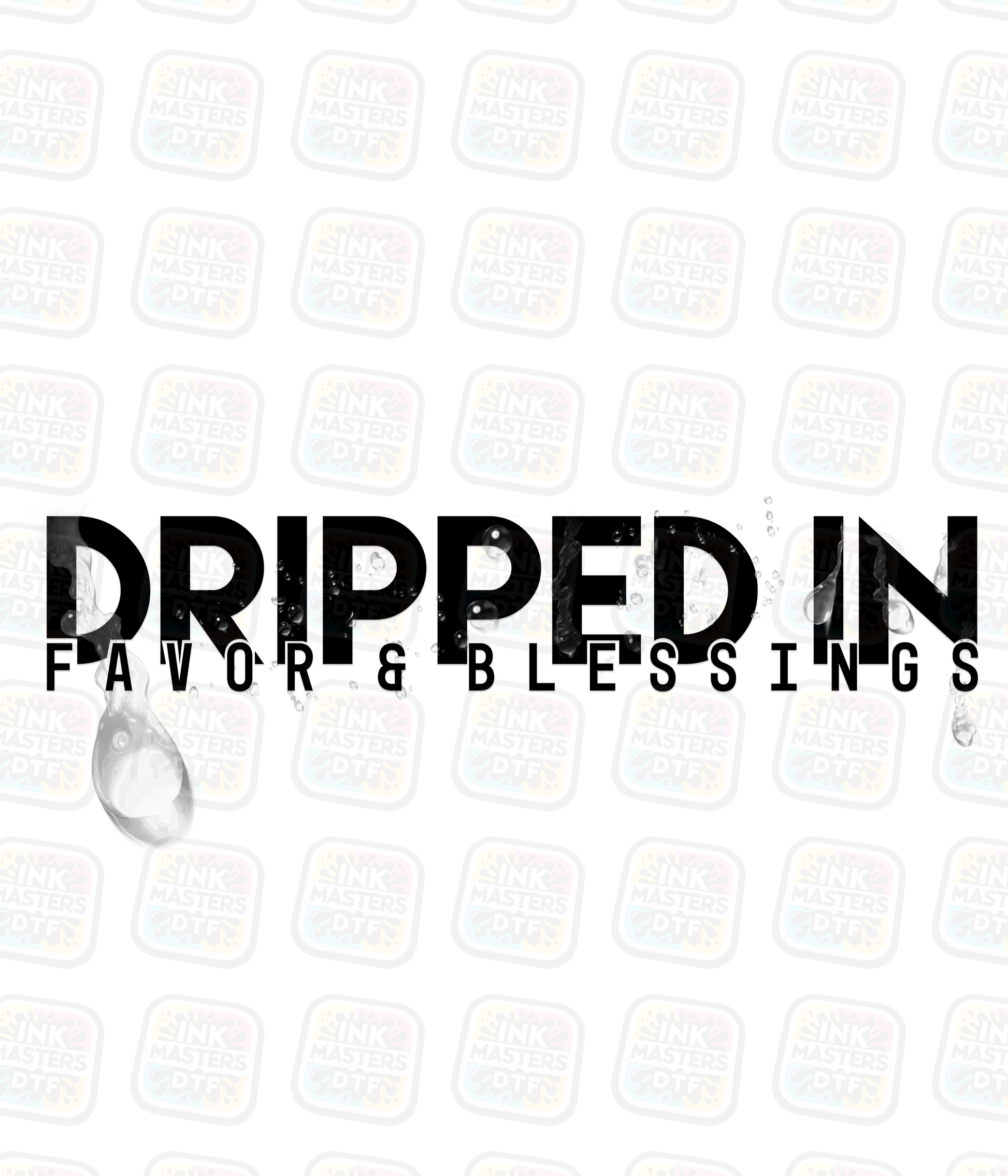 Dripped In Favor & Blessings DTF Transfer - Ink Masters DTF