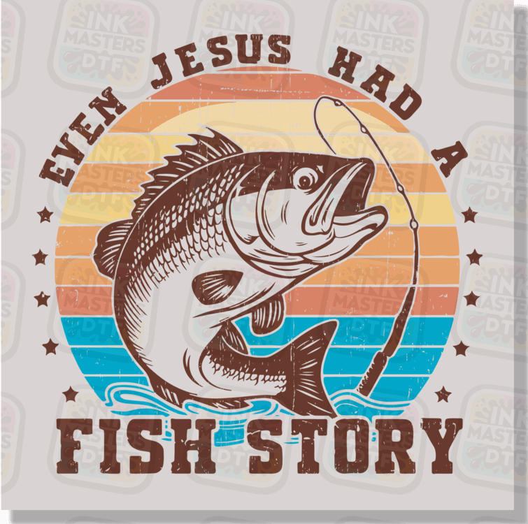 Even Jesus Had A Fish Story DTF Transfer