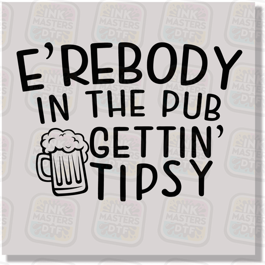 E'erbody In The Pub Gettin' Tipsy DTF Transfer - Ink Masters DTF