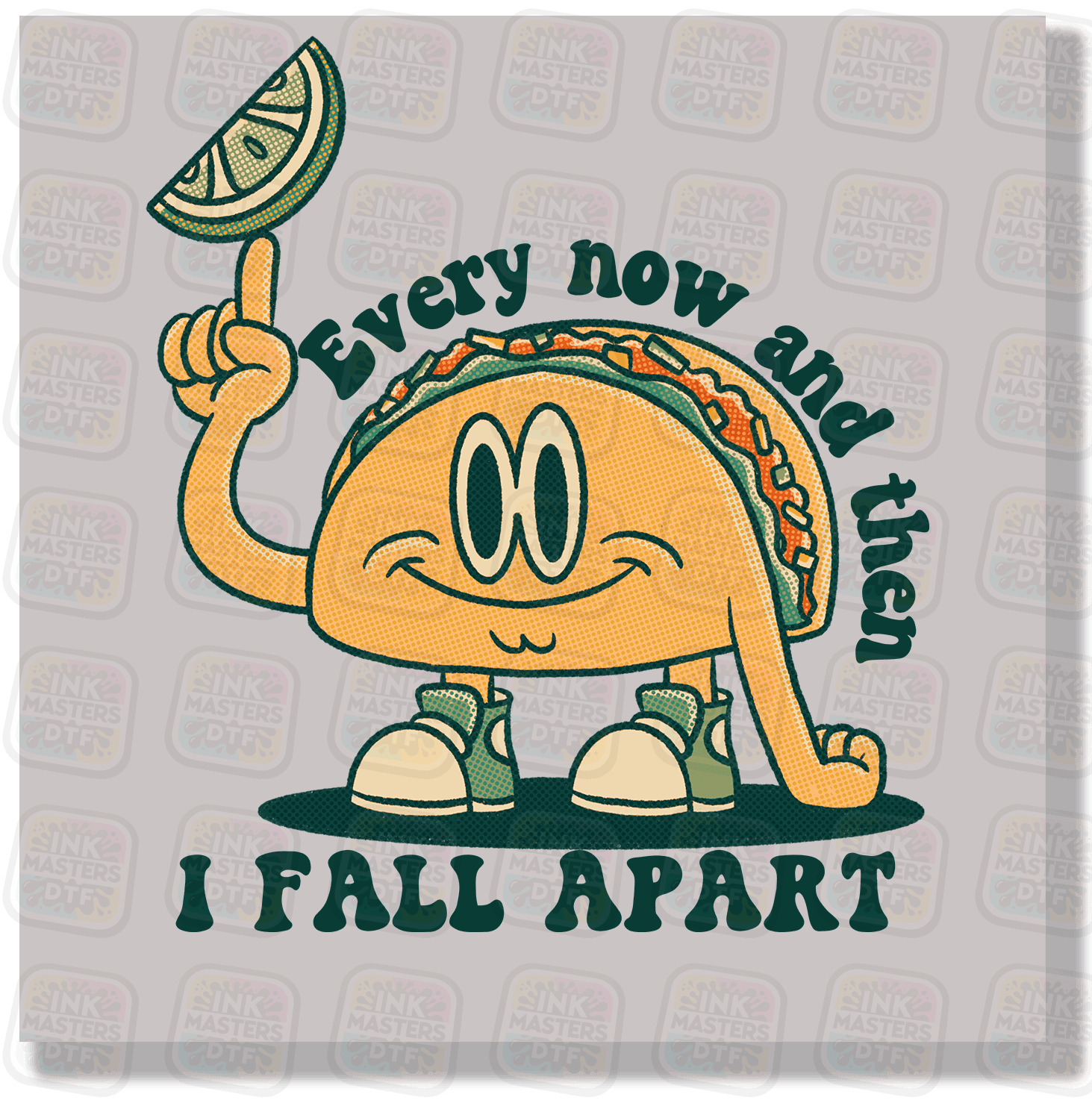 Every Now And Then I Fall Apart DTF Transfer - Ink Masters DTF