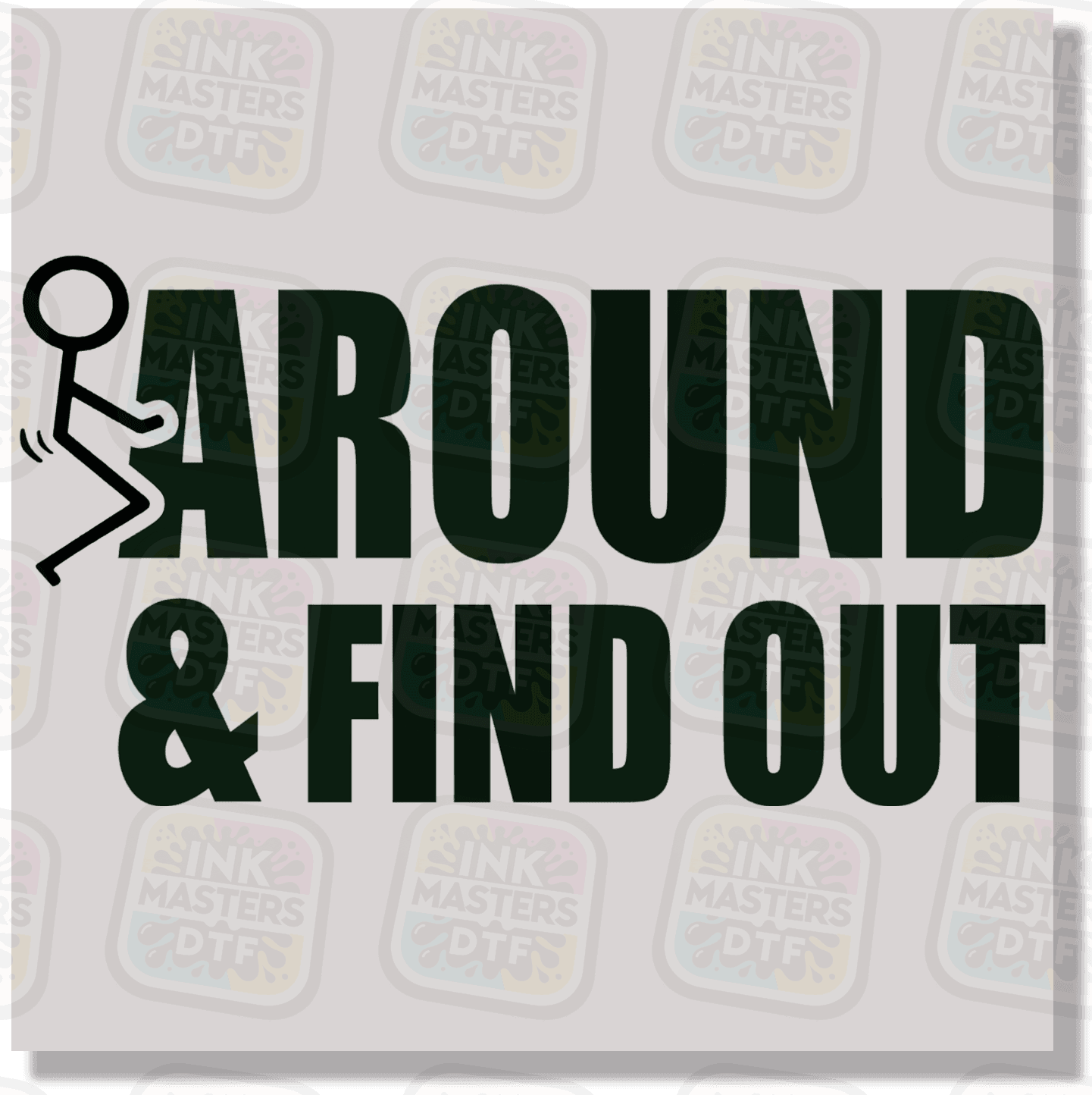 F Around & Find Out DTF Transfer - Ink Masters DTF