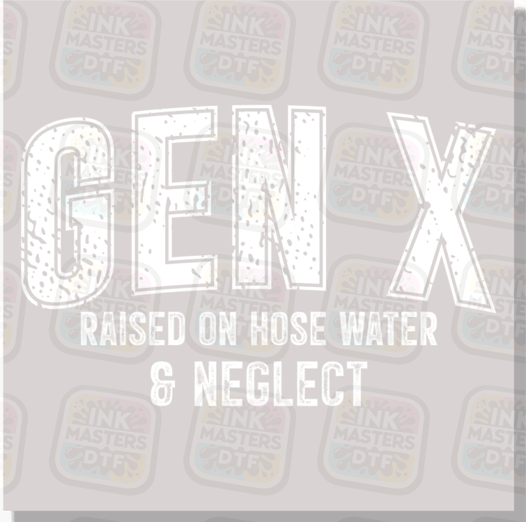 Gen X Raised On Hose Water And Neglect DTF Transfer - Ink Masters DTF