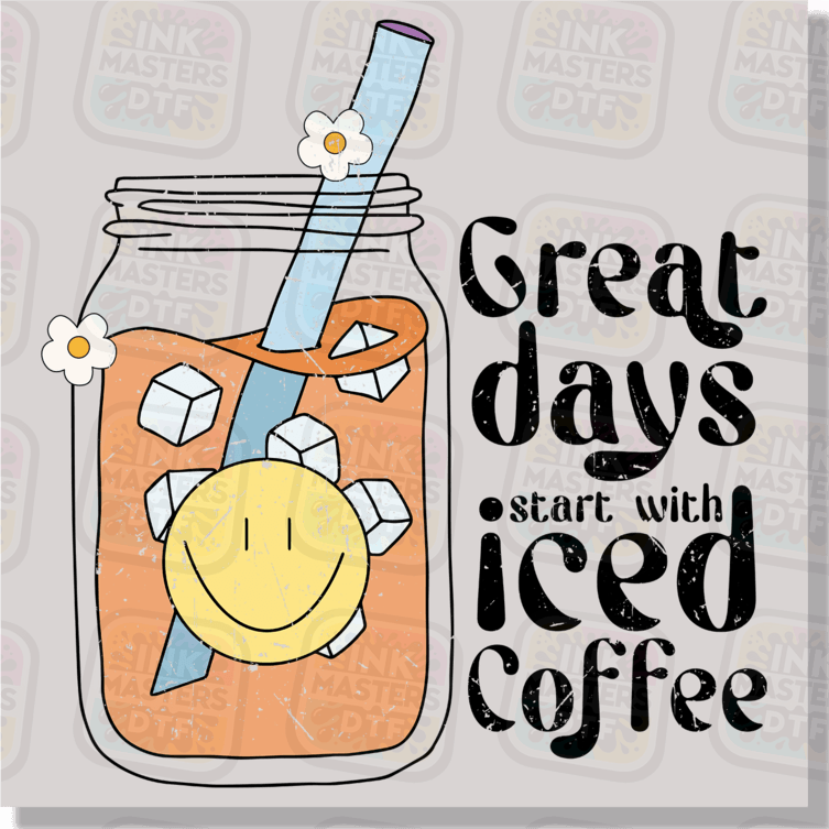 Great Days Start With Iced Coffee DTF Transfer - Ink Masters DTF