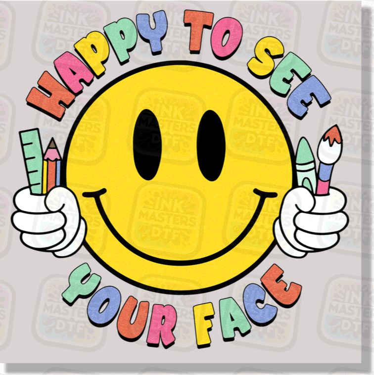Happy To See Your Face DTF Transfer - Ink Masters DTF