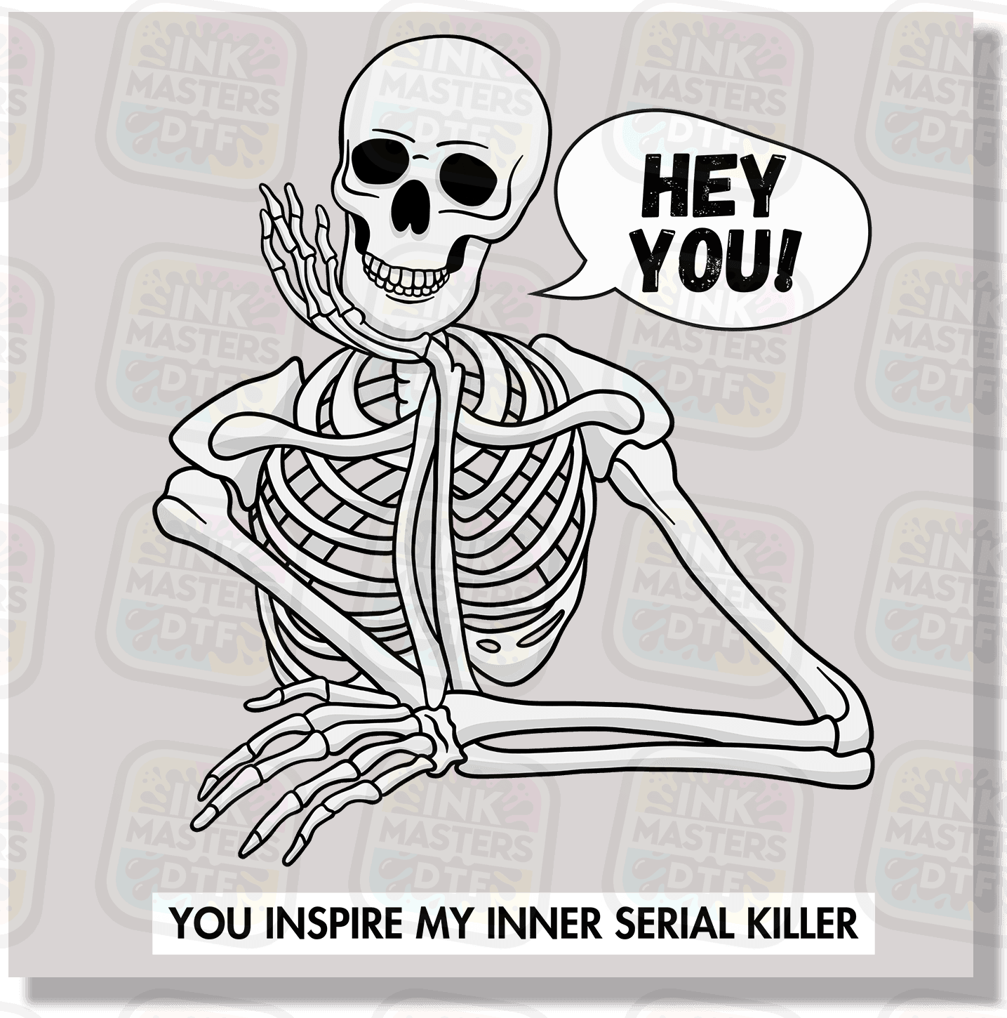 Hey You, You Inspire My Inner Serial Killer DTF Transfer - Ink Masters DTF