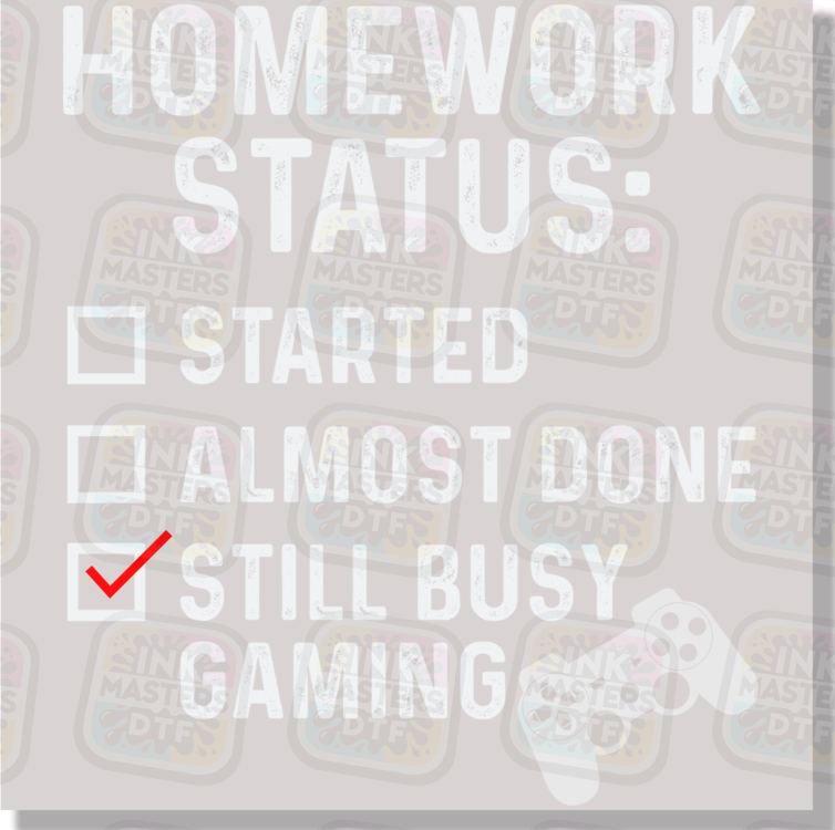 Homework Status Still Busy Gaming DTF Transfer