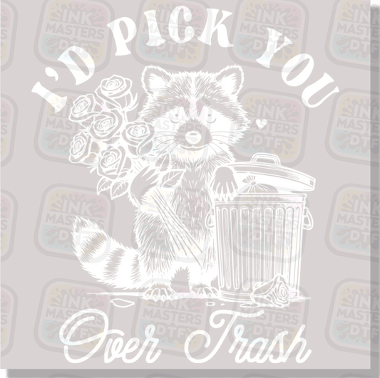 I'd Pick You Over Trash DTF Transfer - Ink Masters DTF