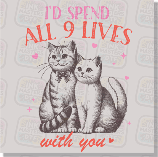 I'd Spend All 9 Lives With You DTF Transfer - Ink Masters DTF