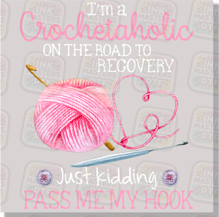 I'm A Crochetaholic On The Road To Recovery Just Kidding Pass Me My Hook DTF Transfer