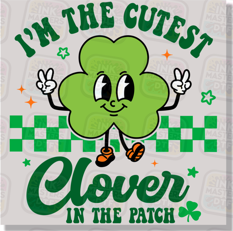 I'm The Cutest Clover In The Patch DTF Transfer