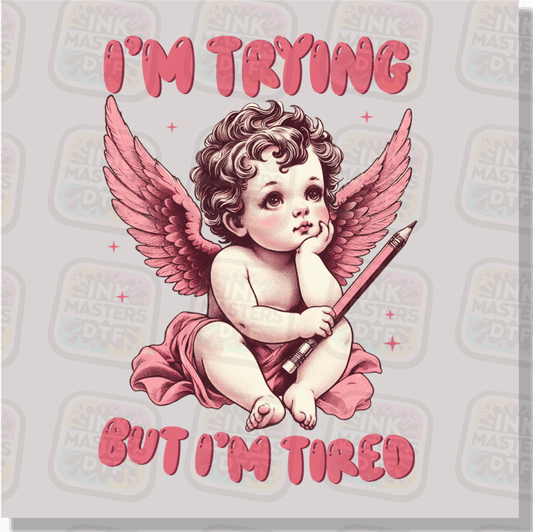 I'm Trying But I'm Tired DTF Transfer - Ink Masters DTF