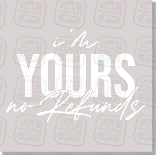I'm Yours No Refunds DTF Transfer - Ink Masters DTF
