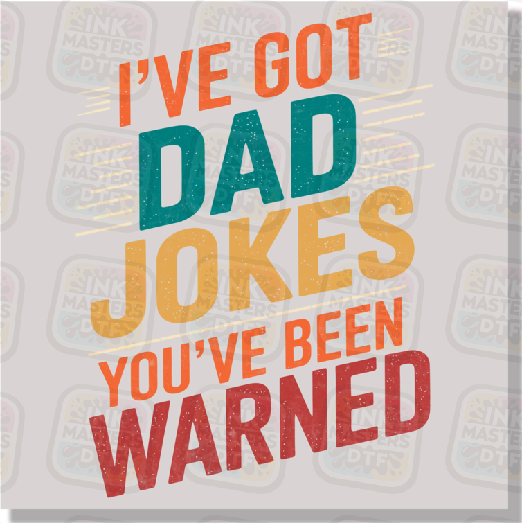 I've Got Dad Jokes You've Been Warned DTF Transfer