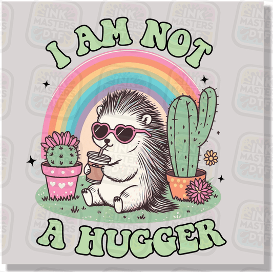 I Am Not A Hugger DTF Transfer - Ink Masters DTF