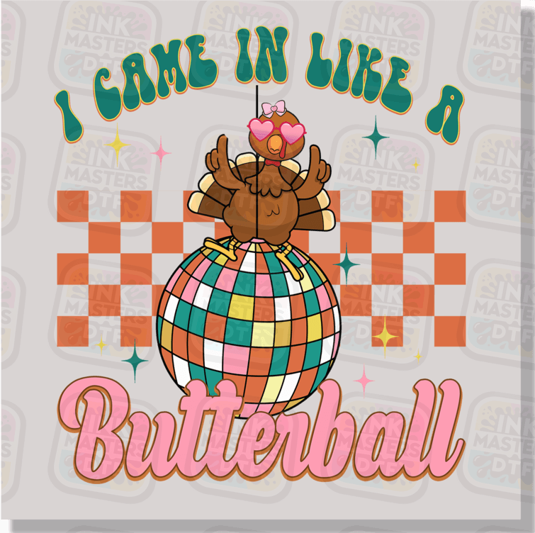 I Came In Like A Butterball DTF Transfer - Ink Masters DTF