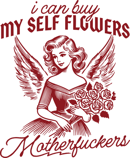 I Can Buy Myself Flowers DTF Transfer - Ink Masters DTF