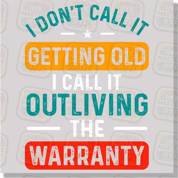 I Don't Call It Getting Old I Call It Outliving The Warranty DTF Transfer