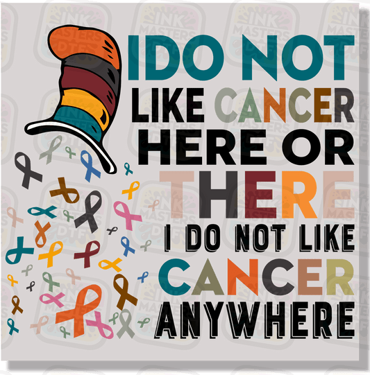 I Do Not Like Cancer Here Or There DTF Transfer - Ink Masters DTF