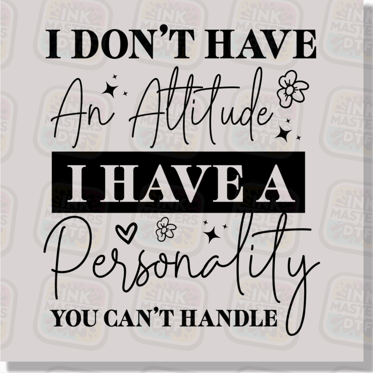 I Don't Have An Attitude DTF Transfer