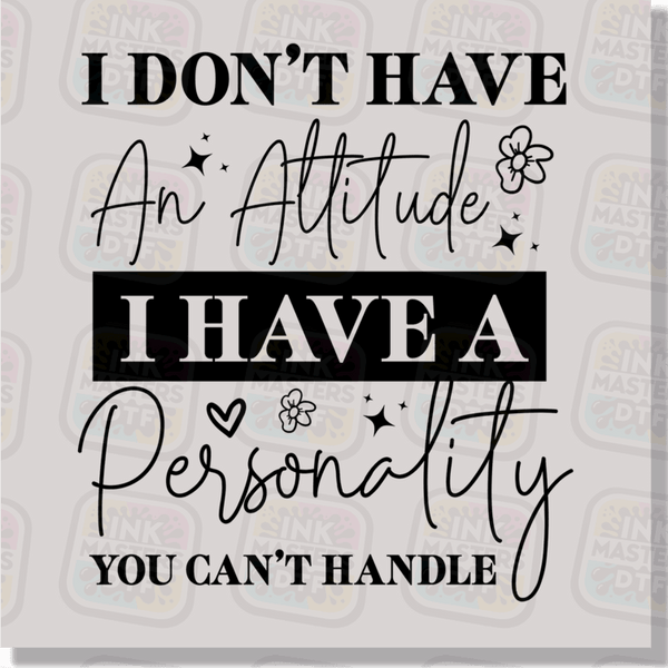 I Don't Have An Attitude DTF Transfer - Ink Masters DTF