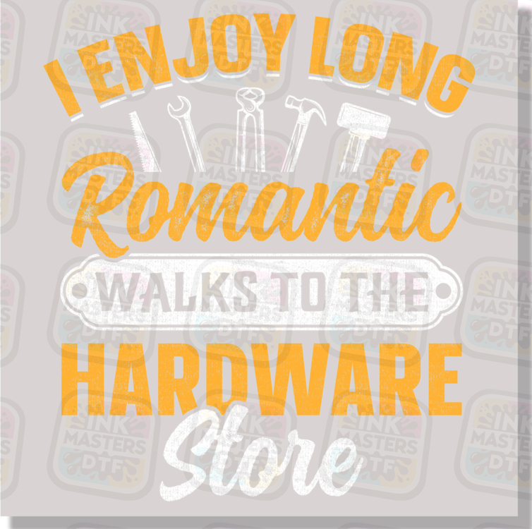 I Enjoy Long Romantic Walks To The Hardware Store DTF Transfer