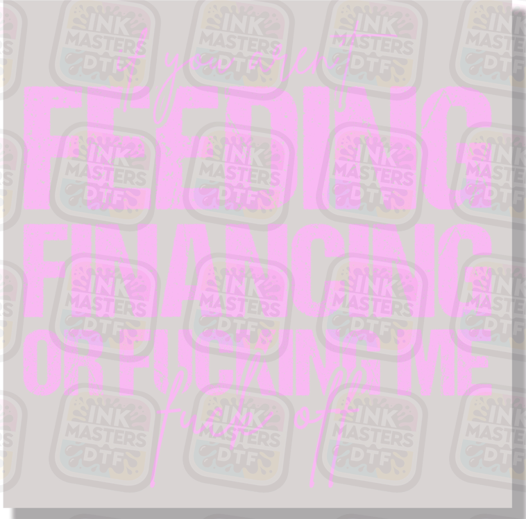 If You Aren't Feeding Financing Or F Me F Off DTF Transfer