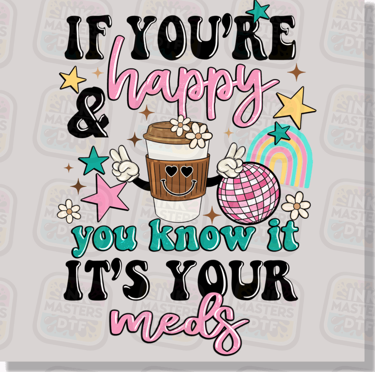If Your Happy And You Know It It's Your Meds DTF Transfer